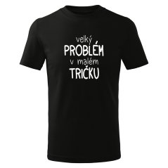 Dětské tričko - Velký problém v malém tričku