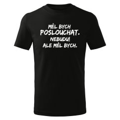 Dětské tričko - Měl bych poslouchat...