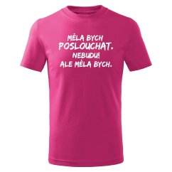 Dětské tričko - Měla bych poslouchat...
