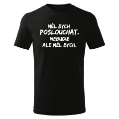 Dětské tričko - Měl bych poslouchat...